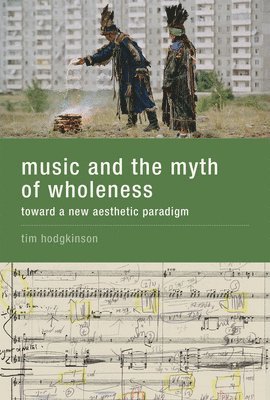 bokomslag Music and the Myth of Wholeness