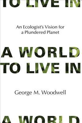 George M. Woodwell - World to Live In, Inbunden