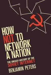 bokomslag How not to network a nation - the uneasy history of the soviet internet