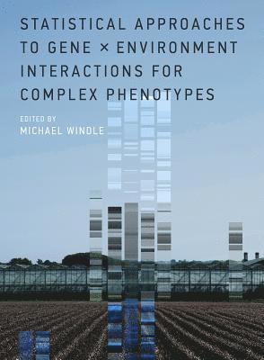 Michael Windle - Statistical Approaches to Gene x Environment Interactions for Complex Phenotypes, Inbunden
