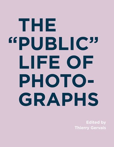 Thierry Gervais - "Public" Life of Photographs, Inbunden