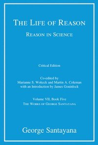 bokomslag The Life of Reason or The Phases of Human Progress: Reason in Science, Volume VII, Book Five