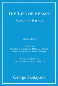 bokomslag The Life of Reason or The Phases of Human Progress: Reason in Science, Volume VII, Book Five