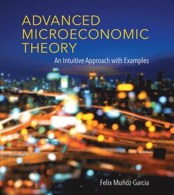 Felix Muñoz-Garcia - Advanced Microeconomic Theory, Inbunden