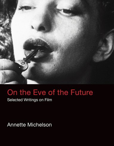 Annette Michelson - On the Eve of the Future, Inbunden
