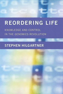 Stephen Hilgartner, Cornell University) Hilgartner, Stephen (Associate Professor - Reordering Life, Inbunden