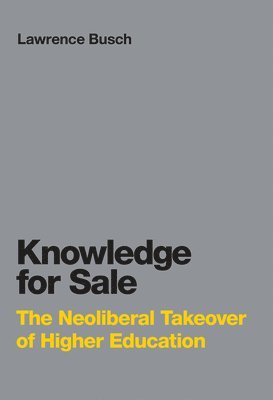 Michigan State University) Busch, Lawrence (University Distinguished Professor in the Center for the Study of Standards and Society - Knowledge for Sale, Inbunden