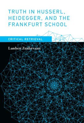 Truth in Husserl, Heidegger, and the Frankfurt School 1