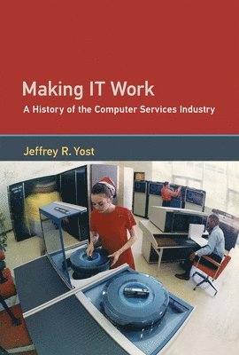 Jeffrey R. Yost - Making IT Work, Inbunden