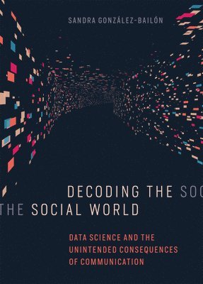 Sandra González-Bailón - Decoding the Social World, Inbunden