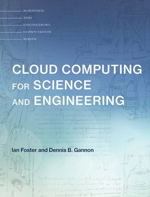 Ian Foster, Dennis B. Gannon - Cloud Computing for Science and Engineering, Inbunden