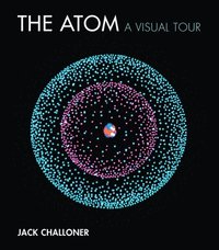bokomslag The Atom: A Visual Tour