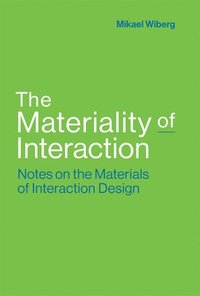 bokomslag The Materiality of Interaction: Notes on the Materials of Interaction Design