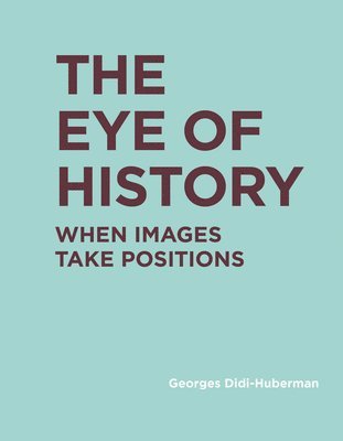 Georges Didi-Huberman - Eye of History, Inbunden