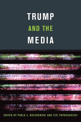 Pablo J. Boczkowski, Zizi Papacharissi - Trump and the Media, Häftad