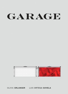 Olivia Erlanger, Luis Ortega Govela - Garage, Inbunden