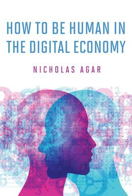 Nicholas Agar - How to Be Human in the Digital Economy, Inbunden
