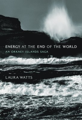 University of Edinburgh) Watts, Laura (Associate Professor - Energy at the End of the World, Inbunden