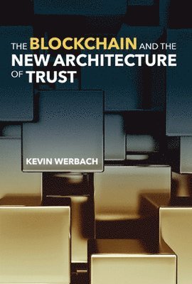 Kevin Werbach - Blockchain and the New Architecture of Trust, Inbunden