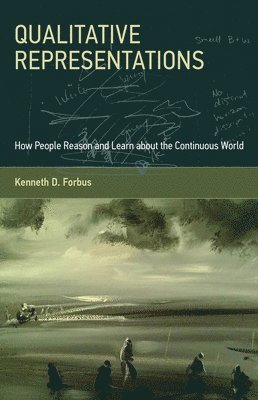Kenneth D. Forbus, Northwestern University) Forbus, Kenneth D. (Walter P. Murphy Professor of Electrical Engineering and Computer Science - Qualitative Representations, Inbunden