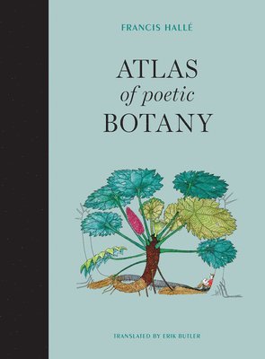 Francis Hallé - Atlas of Poetic Botany, Inbunden