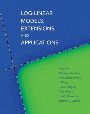 University of Washington) Aravkin, Aleksandr (Professor, Anna Choromanska, Li (Microsoft Research) Deng, Georg (Google Research) Heigold, Tony (Columbia University) Jebara, Dimitri (IBM T. J. Watson Research Center) Kanevsky, Stephen J. (University of Wisconsin-Madison) Wright - Log-Linear Models, Extensions, and Applications, Inbunden