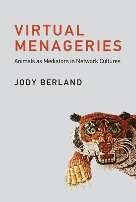 York University) Berland, Jody (Professor - Virtual Menageries, Inbunden
