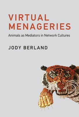 York University) Berland, Jody (Professor - Virtual Menageries, Inbunden