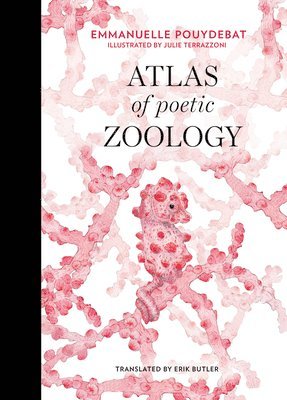 Emmanuelle Pouydebat - Atlas of Poetic Zoology, Inbunden