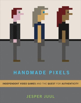Jesper Juul - Handmade Pixels, Inbunden