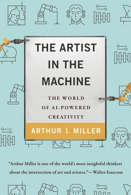 Arthur I. Miller, Arthur I Miller - The Artist in the Machine, Inbunden