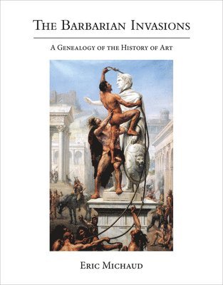 Eric Michaud - Barbarian Invasions, Inbunden