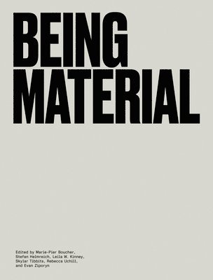 Marie-Pier Boucher, Stefan Helmreich, Leila W Kinney, Skylar Tibbits, Rebecca Uchill, Evan Ziporyn - Being Material, Inbunden
