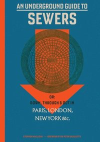bokomslag An Underground Guide to Sewers: Or: Down, Through and Out in Paris, London, New York, &C.