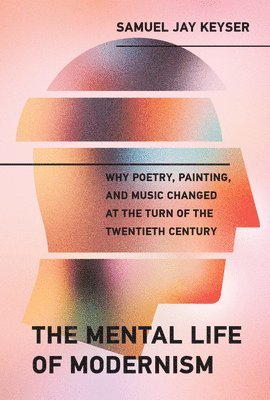 Samuel Jay Keyser - Mental Life of Modernism, Inbunden
