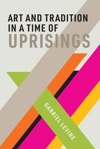bokomslag Art and Tradition in a Time of Uprisings