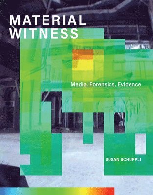 Susan Schuppli - MATERIAL WITNESS, Inbunden