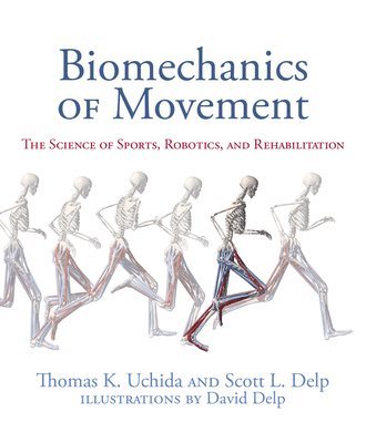 Thomas K. Uchida, Scott L. Delp - Biomechanics of Movement, Inbunden