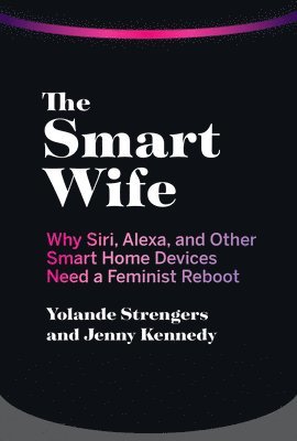 Yolande Strengers - The Smart Wife, Inbunden