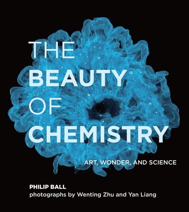Philip Ball, Wenting Zhu - Beauty of Chemistry, Inbunden
