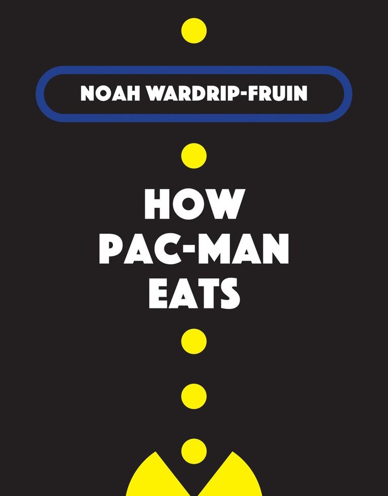 Noah Wardrip-Fruin - How Pac-Man Eats, Inbunden