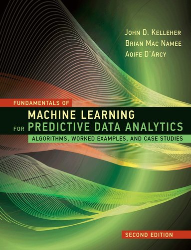 John D. Kelleher - Fundamentals of Machine Learning for Predictive Data Analytics, Inbunden
