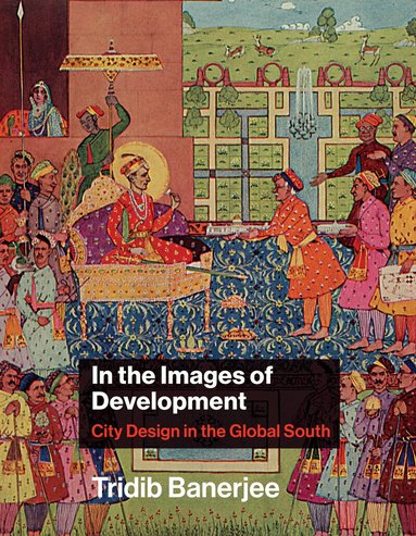 Tridib Banerjee - In the Images of Development, Inbunden