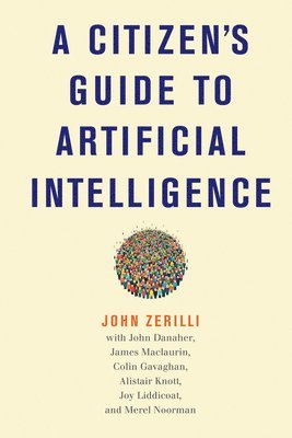 John Zerilli, John Danaher - Citizen's Guide to Artificial Intelligence, Inbunden