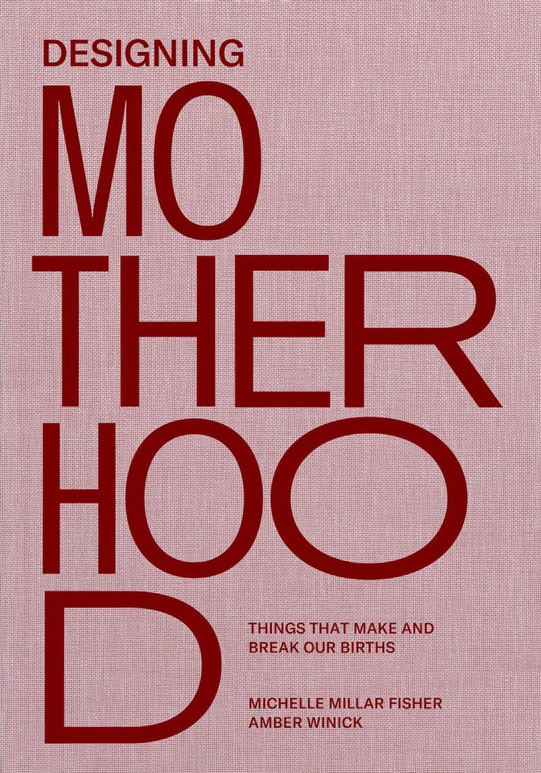 Michelle Millar Fisher, Amber Winick - Designing Motherhood, Inbunden
