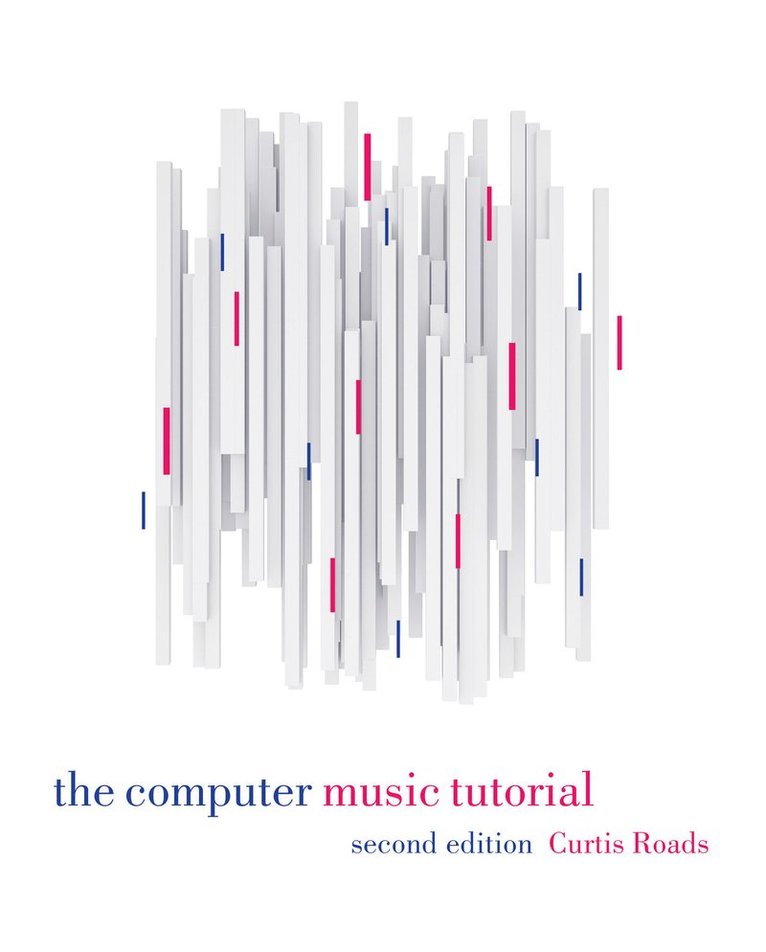 Curtis Roads - Computer Music Tutorial, second edition, Inbunden
