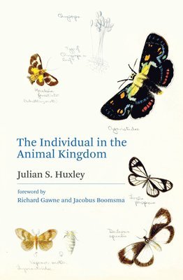 Julian S. Huxley, Richard Gawne - Individual in the Animal Kingdom, Inbunden