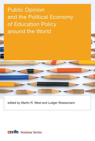 Martin R. West, Ludger Woessmann, Martin R. West, Ludger Woessmann - Public Opinion and the Political Economy of Education Policy around the World, Inbunden