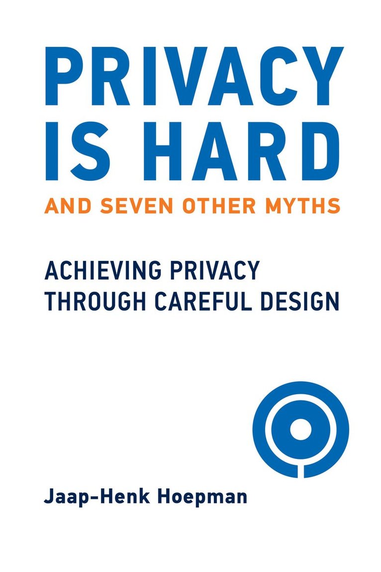 Jaap-Henk Hoepman - Privacy Is Hard and Seven Other Myths, Inbunden