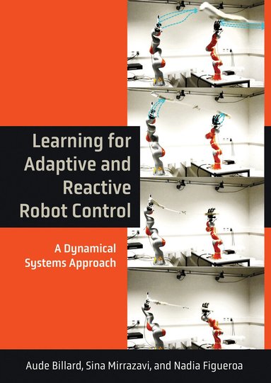 Aude Billard, Sina Mirrazavi - Learning for Adaptive and Reactive Robot Control, Inbunden